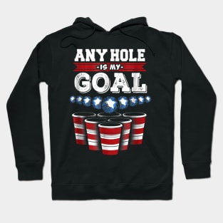 Any Hole is My Goal Funny Beer Pong Hoodie